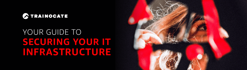 Your Guide to Securing your IT Infrastructure