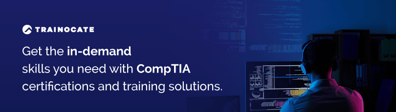 Get in-demand skills you need with CompTIA certification and training solutions