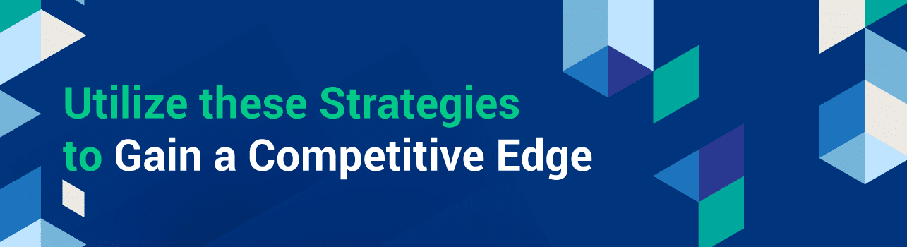 Utilize these Strategies to Gain a Competitive Edge